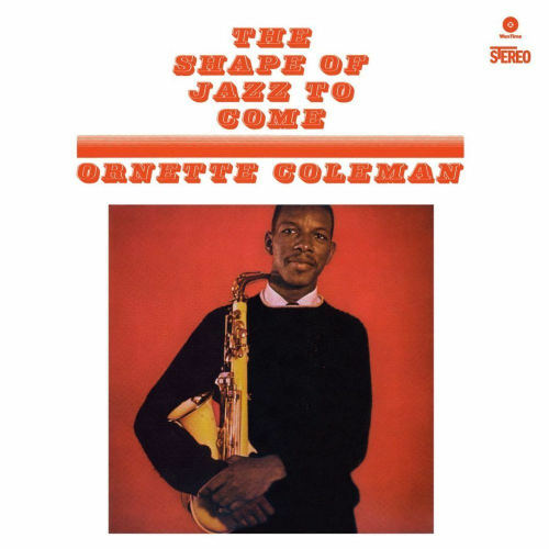 COLEMAN, ORNETTE - THE SHAPE OF JAZZ TO COME -WAXTIME-COLEMAN, ORNETTE - THE SHAPE OF JAZZ TO COME -WAXTIME-.jpg